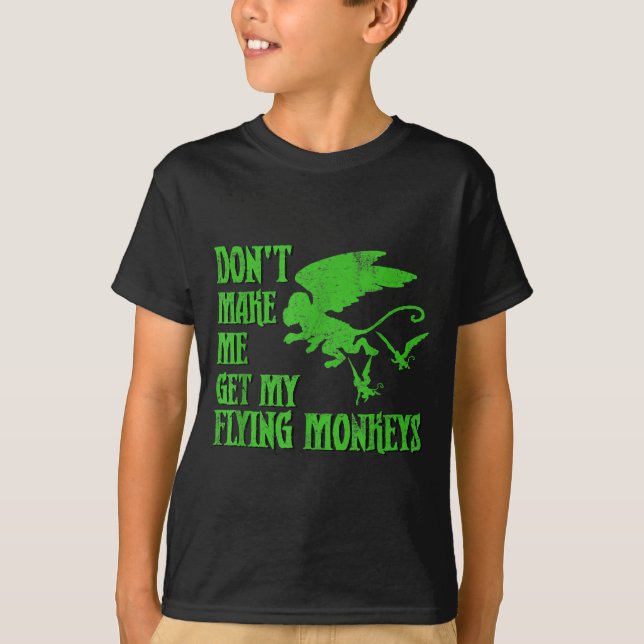 Dont Make Me Get Flying Monkeys Wizard Of Oz Wit  T-Shirt (Front)