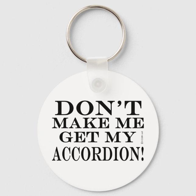Dont Make Me Get My Accordion Keychain (Front)