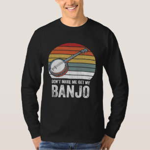 Dont Make Me Get My Banjo Vintage Retro Apparel T-Shirt