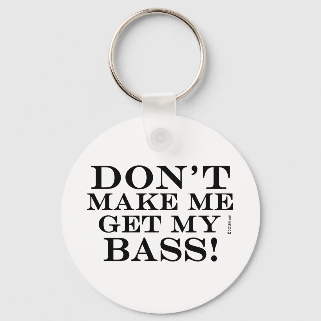 Dont Make Me Get My Bass Keychain (Front)