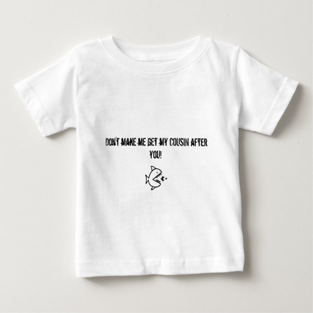 Don't make me get my Cousin after you shirt (Front)