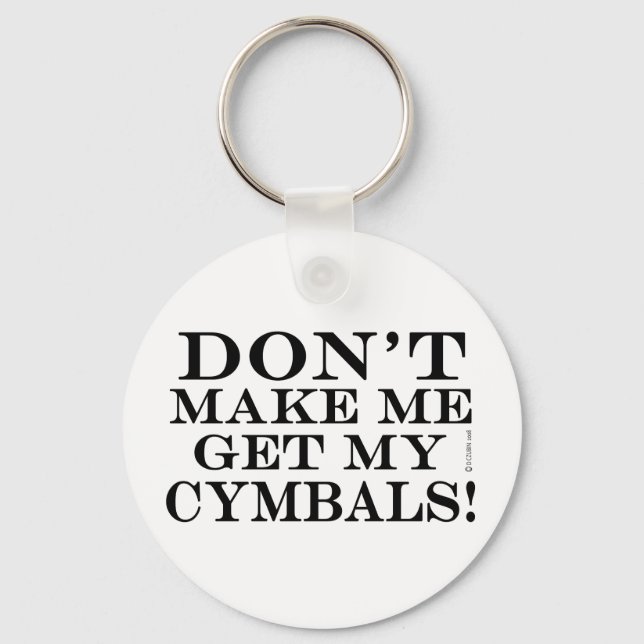Dont Make Me Get My Cymbals Keychain (Front)