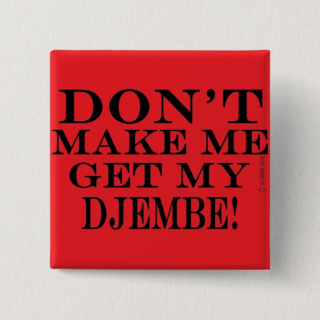 Dont Make Me Get My Djembe Button (Front)