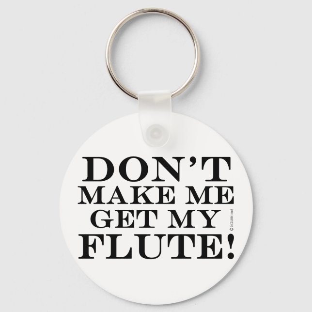 Dont Make Me Get My Flute Keychain (Front)