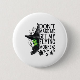 Dont Make Me Get My Flying Monkeys _1  Button
