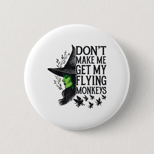 Dont Make Me Get My Flying Monkeys _1  Button (Front)