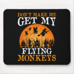 Don&#39;t Make Me Get My Flying Monkeys 1  Mouse Pad