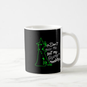 Don't Make Me Get My Flying Monkeys Coffee Mug