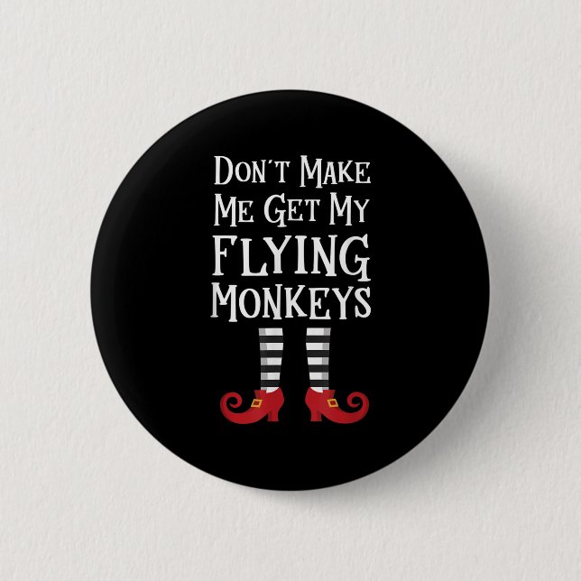 Don't Make Me Get My Flying Monkeys Costume Quote  Button (Front)