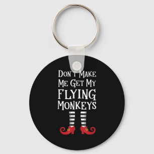Don't Make Me Get My Flying Monkeys Costume Quote  Keychain