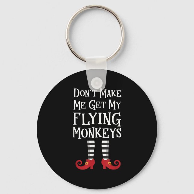 Don't Make Me Get My Flying Monkeys Costume Quote  Keychain (Front)