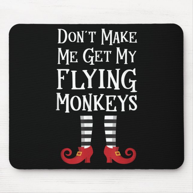 Don't Make Me Get My Flying Monkeys Costume Quote  Mouse Pad (Front)