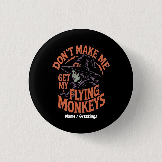 Don't Make Me Get My Flying Monkeys Funny Witch  Button (Front)
