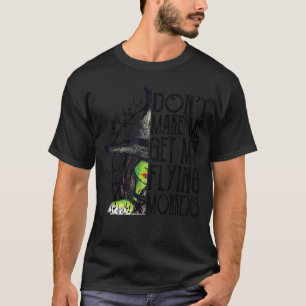 Don't Make Me Get My Flying Monkeys Funny Witch Ha T-Shirt