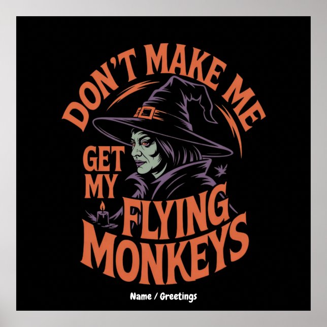 Don't Make Me Get My Flying Monkeys Funny Witch  Poster (Front)