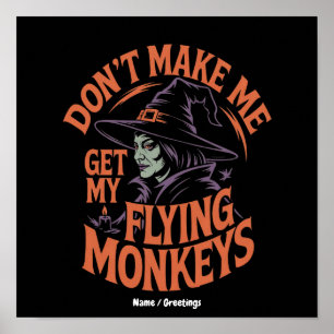 Don't Make Me Get My Flying Monkeys Funny Witch Poster
