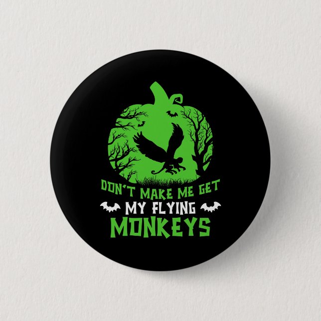 Don't Make Me Get My Flying Monkeys Halloween Witc Button (Front)