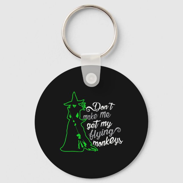 Don't Make Me Get My Flying Monkeys  Keychain (Front)