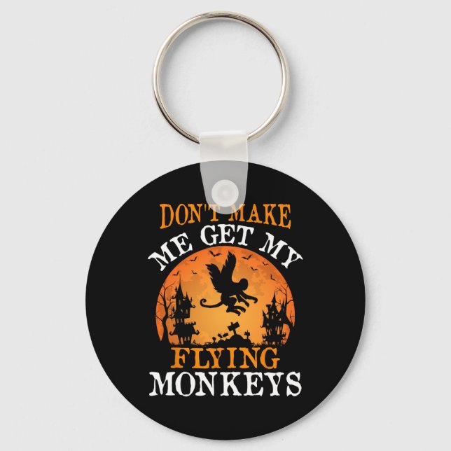 Don't Make Me Get My Flying Monkeys  Keychain (Front)