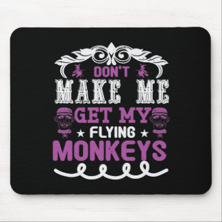 Don't Make Me Get My Flying Monkeys Mouse Pad