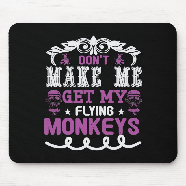 Don't Make Me Get My Flying Monkeys Mouse Pad (Front)
