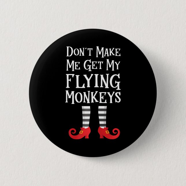 Don't Make Me Get My Flying Monkeys Quote Button (Front)
