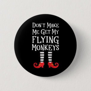 Don't Make Me Get My Flying Monkeys Quote Button