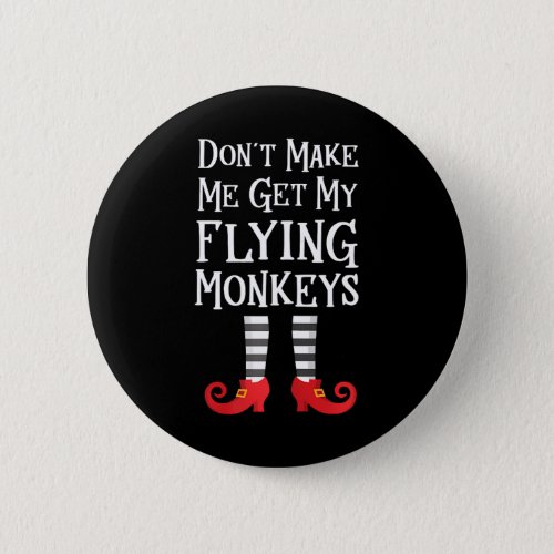 Dont Make Me Get My Flying Monkeys Quote Button