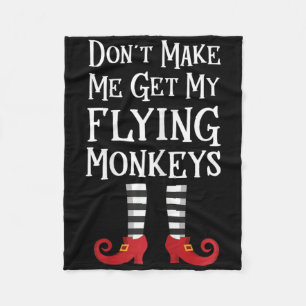 Don't Make Me Get My Flying Monkeys T Shirt Costum Fleece Blanket