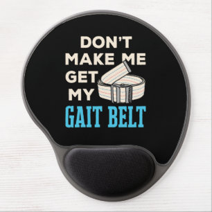 Don't Make Me Get My Gait Belt Physical Therapist Gel Mouse Pad
