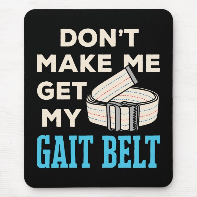 Don't Make Me Get My Gait Belt Physical Therapist  Mouse Pad (Front)