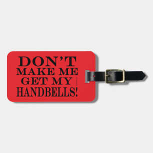 Don't Make Me Get My Handbells Luggage Tag