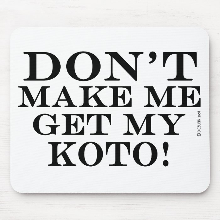Dont Make Me Get My Koto Mouse Mat
