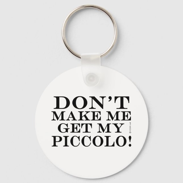 Dont Make Me Get My Piccolo Keychain (Front)