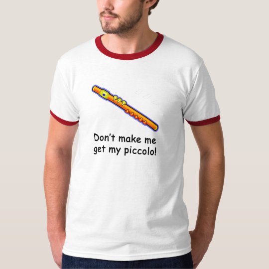 Don't make me get my piccolo! T-Shirt