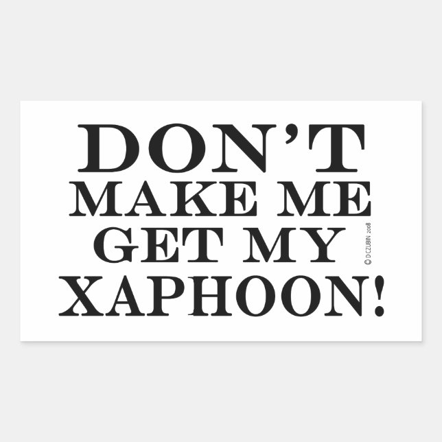 Dont Make Me Get My Xaphoon Rectangular Sticker (Front)