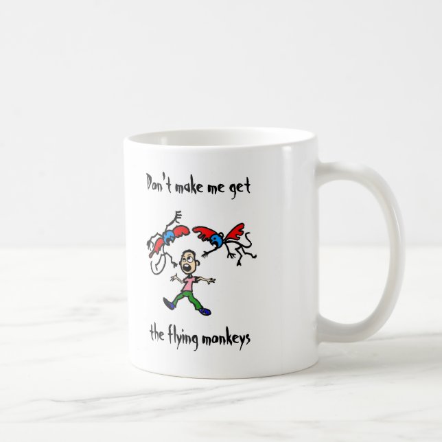 Don't make me get the flying monkeys coffee mug (Right)