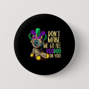 Don't Make Me Go All Voodoo Doll Mardi Gras Button