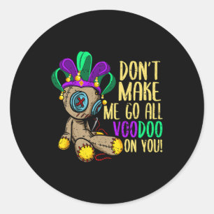 Don't Make Me Go All Voodoo Doll Mardi Gras  Classic Round Sticker