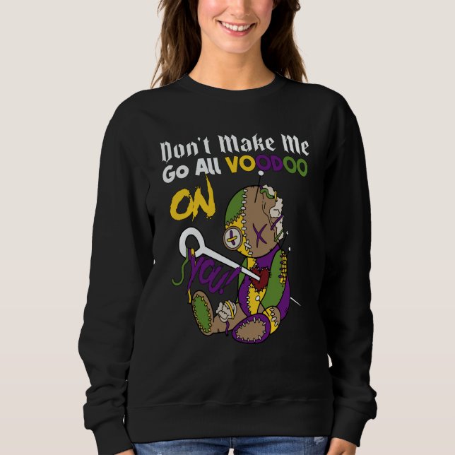 Don't Make Me Go All Voodoo Doll Mardi Gras Costum Sweatshirt (Front)