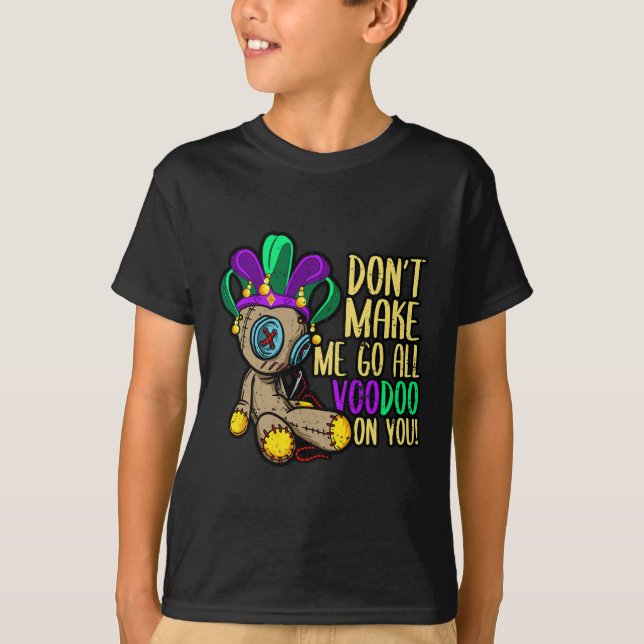 Don't Make Me Go All Voodoo Doll Mardi Gras  T-Shirt (Front)