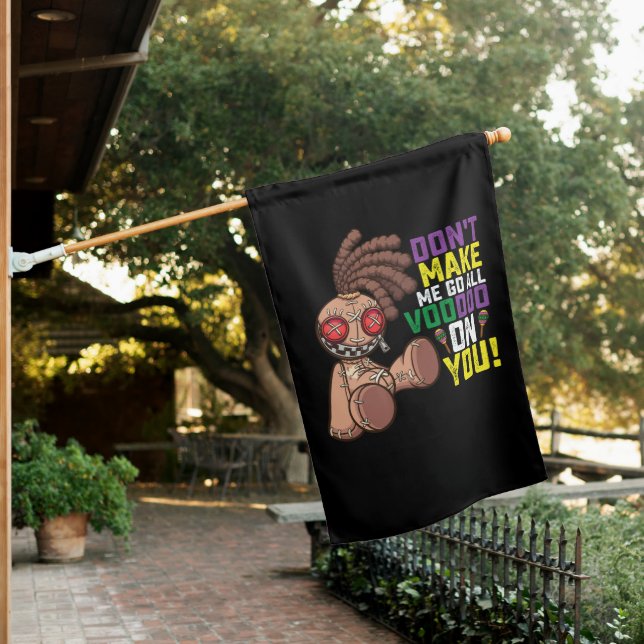 Don't Make Me Go All Voodoo On You Mardi Gras House Flag (In SItu)