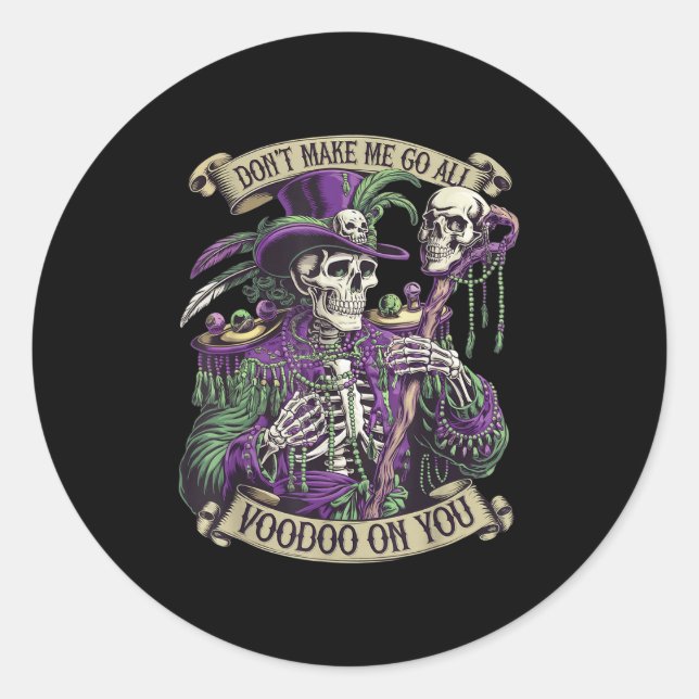 Don't Make Me Go All Voodoo On You Skeleton Mardi  Classic Round Sticker (Front)