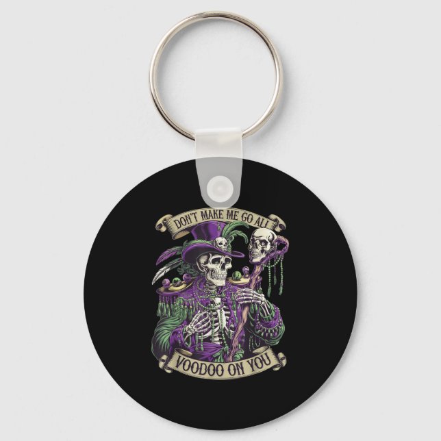 Don't Make Me Go All Voodoo On You Skeleton Mardi  Keychain (Front)