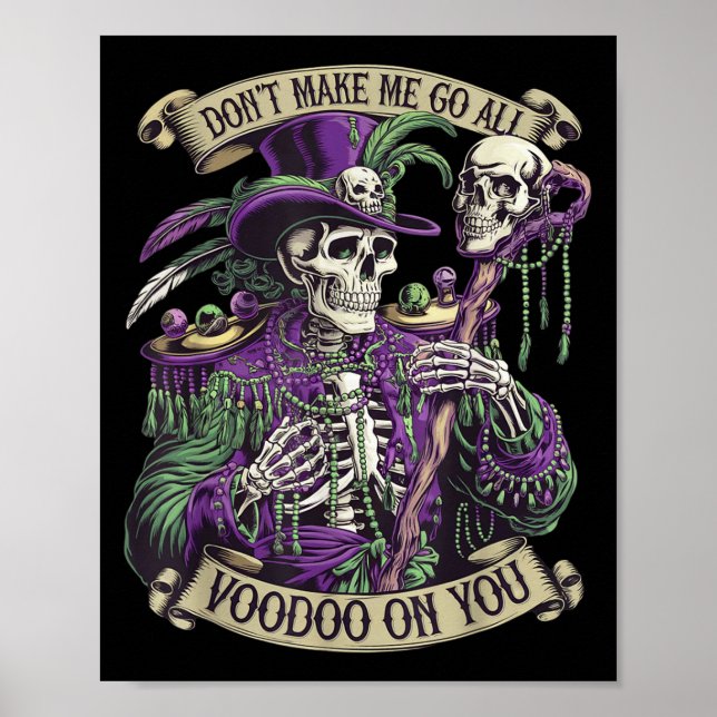 Don't Make Me Go All Voodoo On You Skeleton Mardi  Poster (Front)