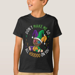 Don't Make Me Go Voodoo On You Funny Mardi Gras Ca T-Shirt