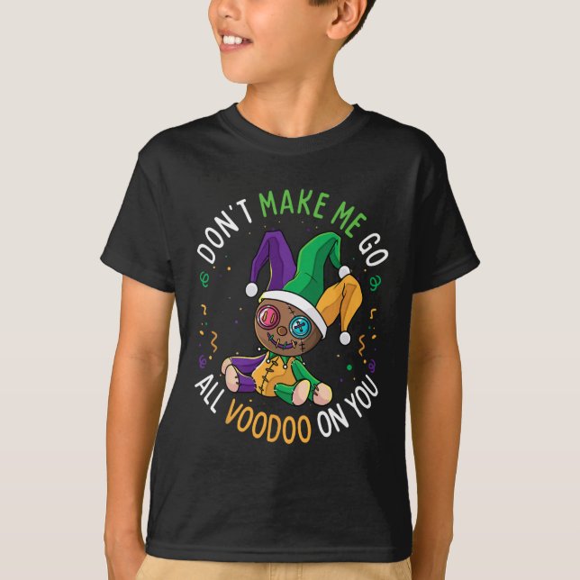 Don't Make Me Go Voodoo On You Funny Mardi Gras Ca T-Shirt (Front)