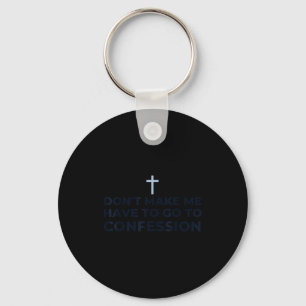 Don't Make Me Have To Go To Confession Catholic Fu Keychain