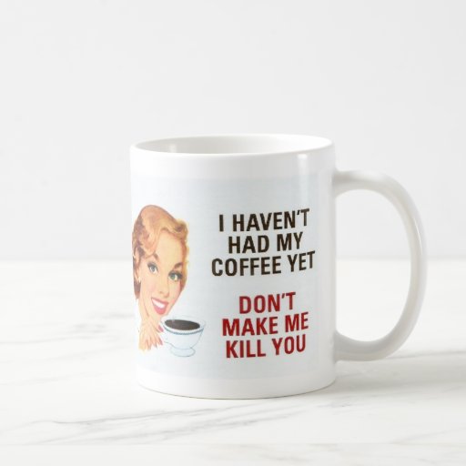 Don't Make Me Kill You Coffee Mug | Zazzle