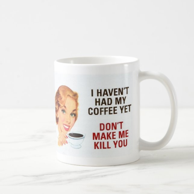 Don't Make Me Kill You Coffee Mug (Right)